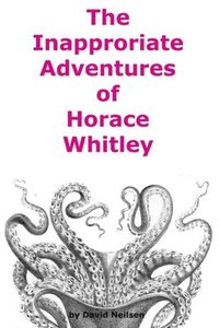 bokomslag The Inappropriate Adventures of Horace Whitley