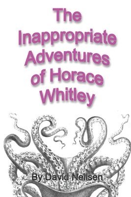 bokomslag The Inappropriate Adventures of Horace Whitley