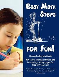 bokomslag Easy Math Steps for Fun!: Homeschooling Workbook. Fun tasks, exciting activities and interesting coloring pages for kids 6-9 years old