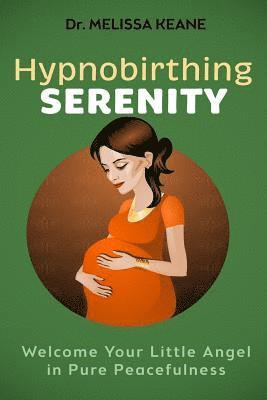 Hypnobirthing Serenity: Welcome your Little Angel in Pure Peacefulness 1