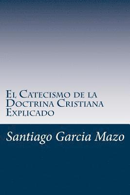 bokomslag El Catecismo de la Doctrina Cristiana Explicado