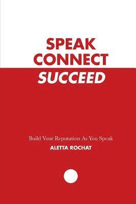 bokomslag Speak Connect Succeed: Build your Reputation As you Speak