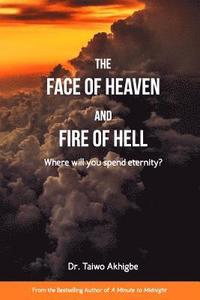 bokomslag The Face of Heaven and the Fire of Hell: Where will you spend Eternity?