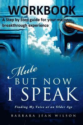 Mute But Now I Speak - Workbook: A Step by Step Guide for your Major Breakthrough Experience 1