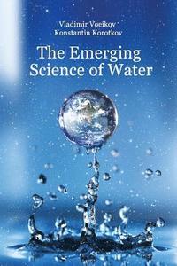 bokomslag The Emerging Science of Water: Water Science in the XXIst Century