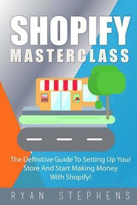 bokomslag Shopify: Shopify MasterClass: The Definitive Guide To Setting Up Your Store And Start Making Money With Shopify