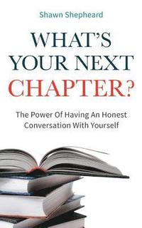 bokomslag What's Your Next Chapter?: The Power Of Having An Honest Conversation With Yourself