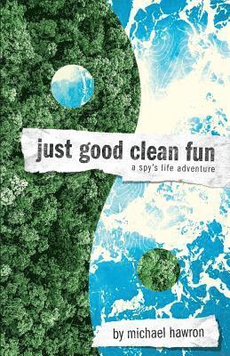 Just Good Clean Fun: A Spy's Life Adventure 1