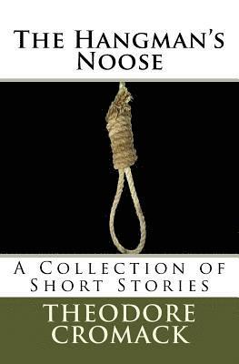 Theodore R. Cromack - The Hangman's Noose: A Collection of Short Stories, Häftad