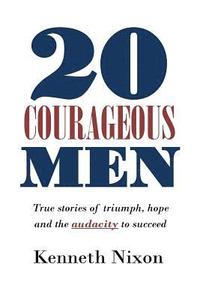 bokomslag 20 Courageous Men: True stories of triumph, hope and the audacity to succeed