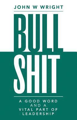 Bullshit: A Good Word and a Vital Part of Leadership 1