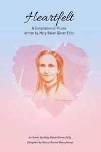 bokomslag Heartfelt: A Compilation of Poems Written by Mary Baker Glover Eddy