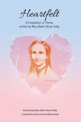 Heartfelt: A Compilation of Poems Written by Mary Baker Glover Eddy 1