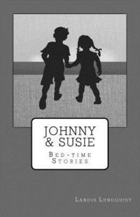 bokomslag Johnny & Susie: Bed-Time Stories: Short Readings for Chidren's Bedtime.