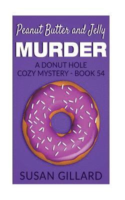 Peanut Butter and Jelly Murder: A Donut Hole Cozy Mystery - Book 54 1