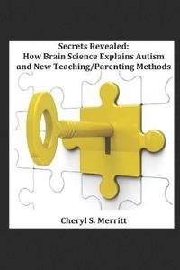 bokomslag Secrets Revealed How Brain Science Explains Autism and New Teaching/Parenting Methods