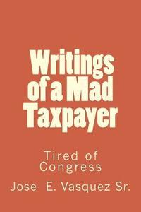 bokomslag Writings of a Mad Taxpayer: Tired of Congress