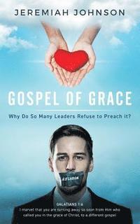 bokomslag The Gospel of Grace: Why do so many leaders refuse to preach it?
