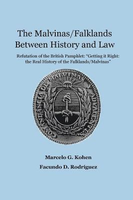 The Malvinas/Falklands Between History and Law: Refutation of the British Pamphlet 'Getting it Right: The Real History of the Falklands/Malvinas' 1