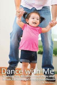 bokomslag Dance with Me: Teaching Tips, Monthly Lesson Plans, and Syllabi for Successful Parent-Child