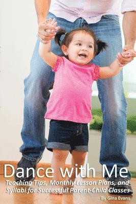 Dance with Me: Teaching Tips, Monthly Lesson Plans, and Syllabi for Successful Parent-Child 1