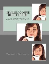 bokomslag Neville's Coffee Recipe Guide: Make Your Own Coffee Like a Professional Barista