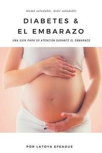 bokomslag Diabetes & El Embarazo: Una guía para su atención durante el embarazo