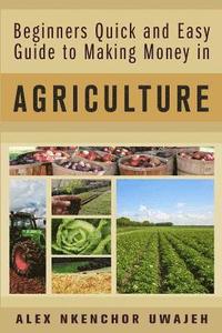 bokomslag Beginners Quick and Easy Guide to Making Money in Agriculture