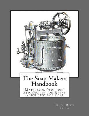 bokomslag The Soap Makers Handbook: Materials, Processes and Recipes For Every Description of Soap