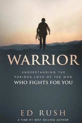 Warrior: Understanding the Furious Love of the God Who Fights for You 1