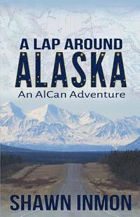 bokomslag A Lap Around Alaska: An AlCan Adventure
