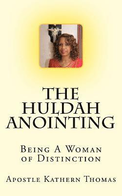 The Huldah Anointing: Being A Woman of Distinction 1