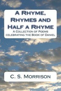 bokomslag A Rhyme, Rhymes and Half a Rhyme: A Collection of Poems celebrating the Book of Daniel
