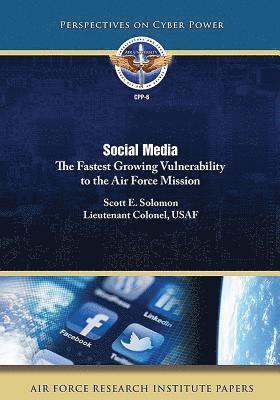 Social Media: The Fastest Growing Vulnerability to the Air Force Mission 1