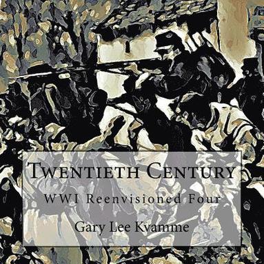 bokomslag Twentieth Century: WWI Reenvisioned Four