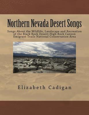 Northern Nevada Desert Songs: Songs About the Wildlife, Landscape and Recreation of the Black Rock Desert-High Rock Canyon Emigrant Trails National 1