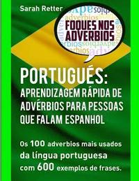 bokomslag Portugues: Aprendizagem Rapida de Adverbios para Pessoas que Falam Espanhol: Os 100 advérbios mais usados da língua portuguesa co
