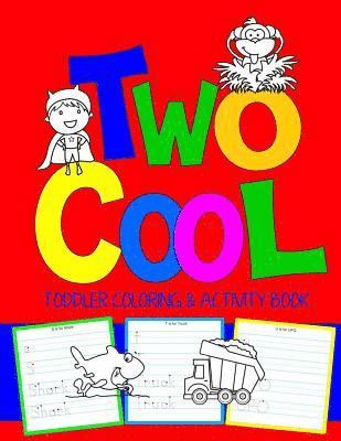 Two Cool: Toddler Coloring & Activity Book: Coloring Pages PLUS Letter Tracing: Perfect Happy Birthday Gift for 2-Year Old 1