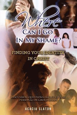 Where Can I Go In My Shame?: Finding Your Identity In Christ 1