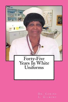 Forty-Five Years In White Uniforms 1