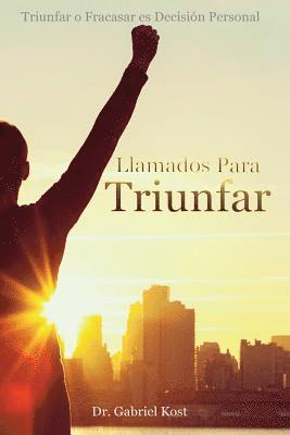 bokomslag Llamados para Triunfar: Triunfar o Fracasar es Decisión Personal