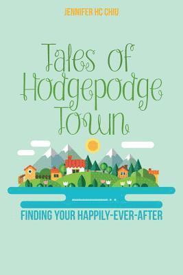 Jennifer Hc Chiu - Tales of Hodgepodge Town: Finding your happily-ever-after, Häftad