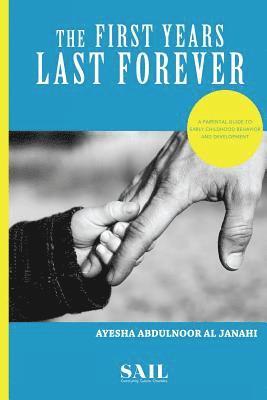 The First Years Last Forever: Parental guide to early childhood behavior and development 1