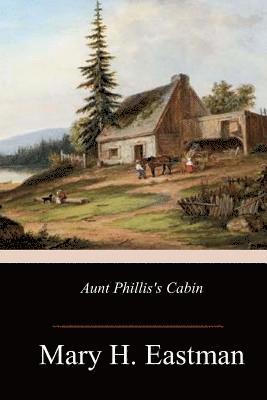 Aunt Phillis's Cabin 1