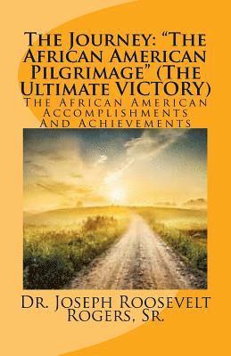 bokomslag The Journey: The African American Pilgrimage (the Ultimate Victory): The African American Accomplishments and Achievements