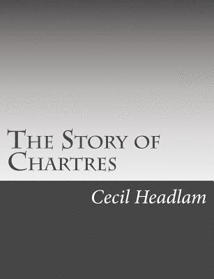 Cecil Headlam - The Story of Chartres, Häftad