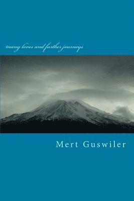 many loves and further journeys: poems by Mert Guswiler 1