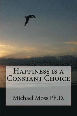 Happiness is a Constant Choice 1