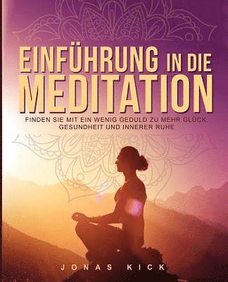 bokomslag Einführung in die Meditation: Wie Sie mit ein wenig Geduld zu mehr Glück, Gesundheit und innerer Ruhe finden