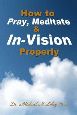 How to Pray, Meditate, & In-Vision Properly 1